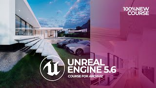  Launch: NEW UNREAL ENGINE 5.6 Course for Archviz
