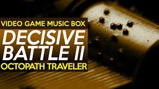 Octopath Traveler: Decisive Battle II || Video Game Music Box