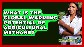 What Is The Global Warming Potential Of Agricultural Methane? - Earth Science Answers