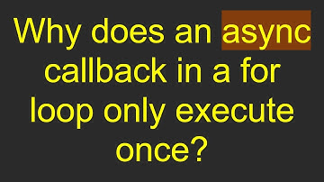 Why does an async callback in a for loop only execute once?