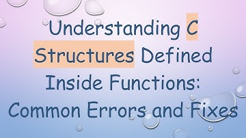 Understanding C Structures Defined Inside Functions: Common Errors and Fixes