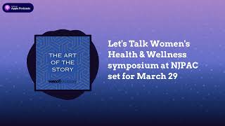 Let's Talk Women's Health & Wellness symposium at NJPAC set for March 29 | The Art of the Story