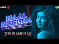 Naal Nachna Dhurandhar L A Shashwat Sachdev Music Afsana Khan Reeble 