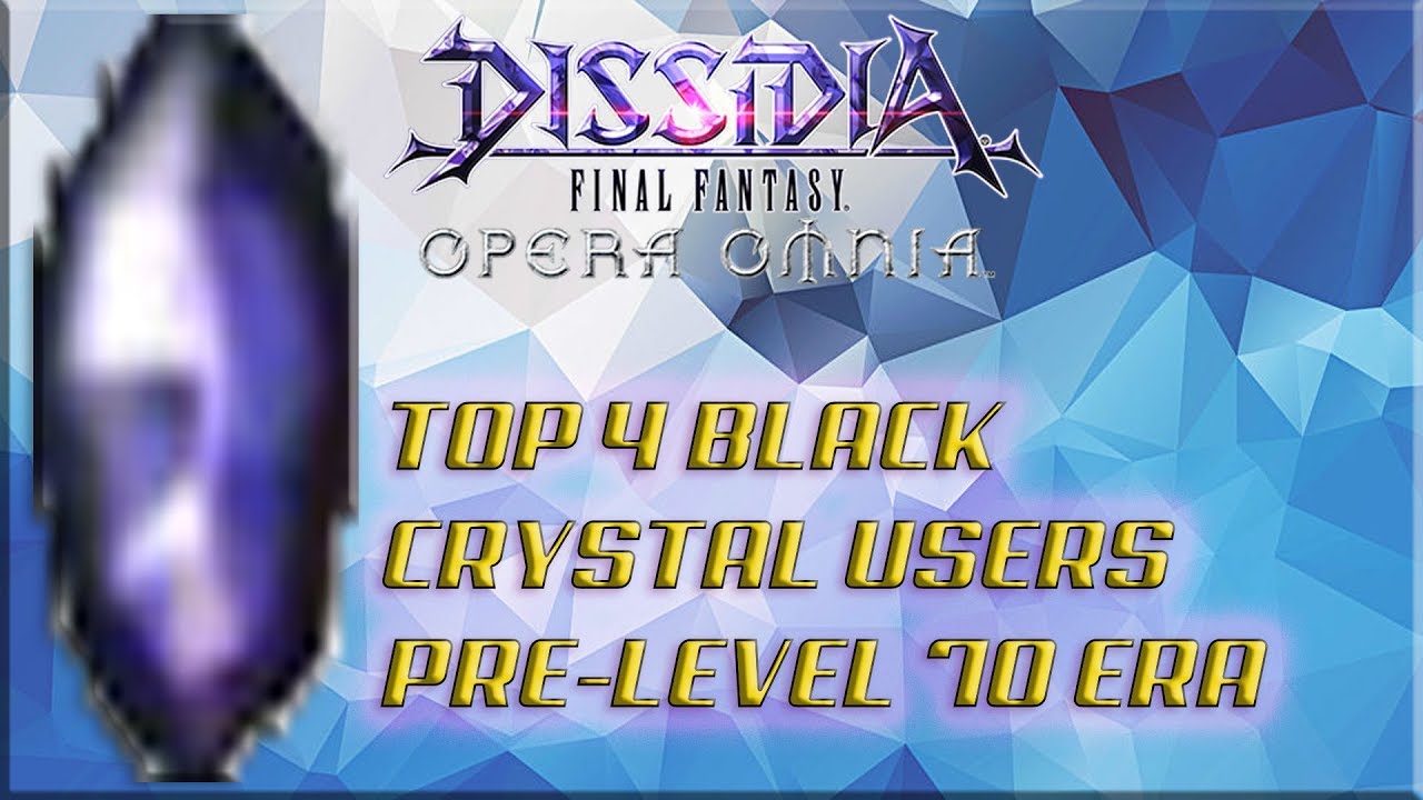 Dissidia Final Fantasy: Opera Omnia Top 4 Black Crystal Units Pre-Level 70 Era