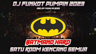 DJ FUNKOT PUMPIN TERBARU 2023 BATMAN HARD SATU ROOM KENCANG SEMUA