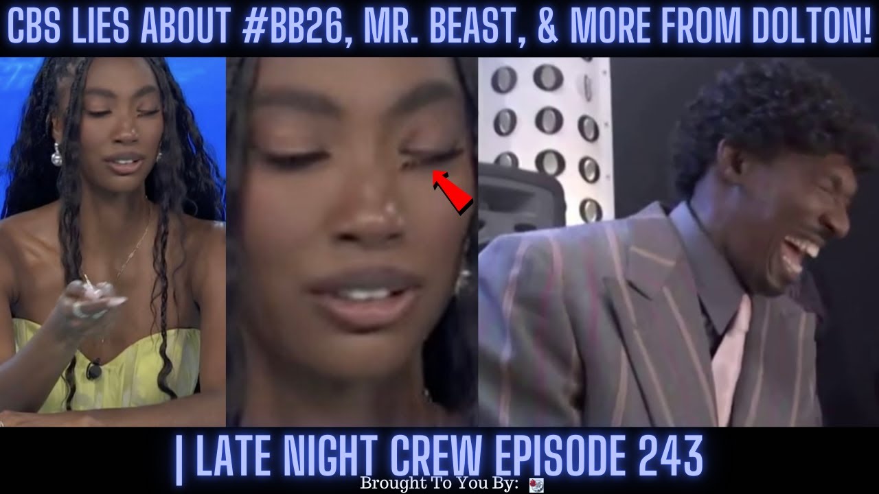 CBS Lies About #BB26, Mr. Beast, & More From Dolton! | Late Night Crew Episode 243