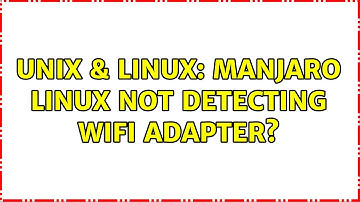 Unix & Linux: Manjaro Linux not detecting wifi adapter?