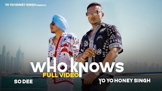 Who Knows | So Dee | Yo Yo Honey Singh  | Full Song
