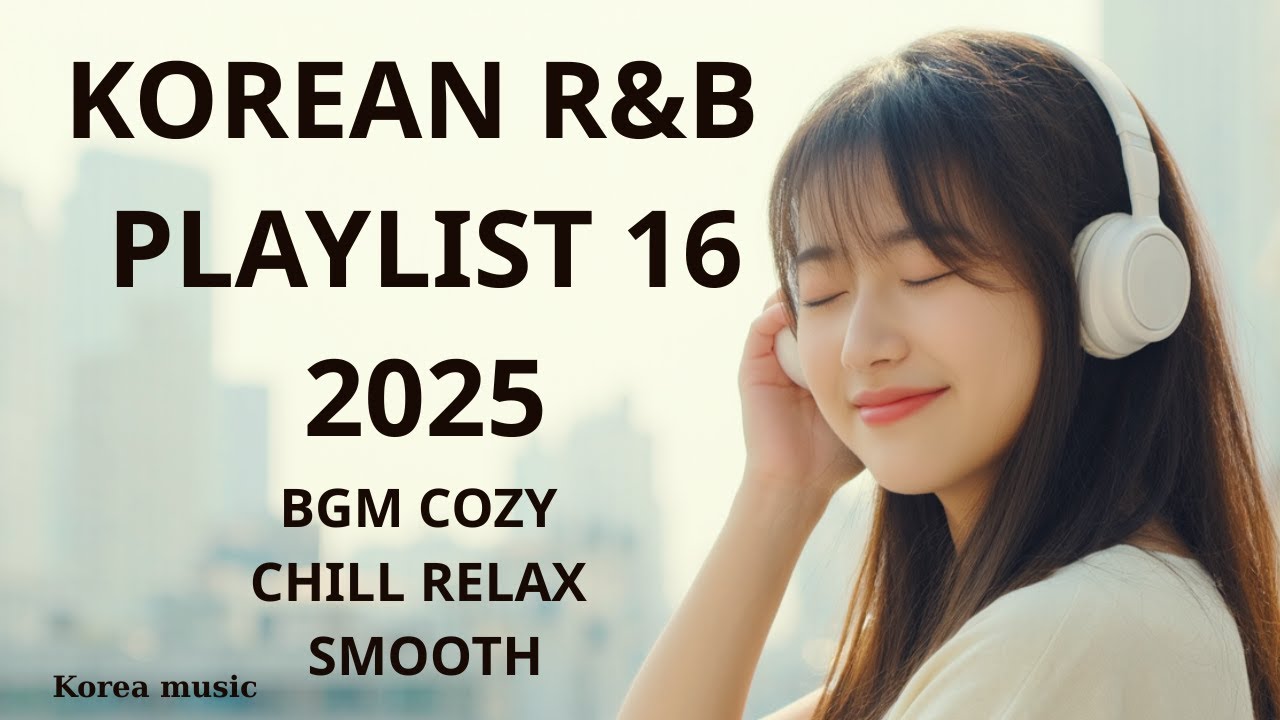 Korean R&B Playlist 2025 | BGM | Study | Cozy | Chill | Work | Relax 16 ...