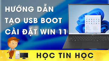 Hướng dẫn tạo USB boot cài đặt Win 11 đơn giản, nhanh chóng