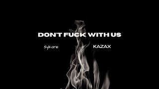 Sykore ft. KAZAX - Don&#39;t Fuck With Us