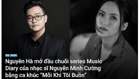 Nguyên Hà mở đầu chuỗi series Music Diary của nhạc sĩ Nguyễn Minh Cường | NEWS