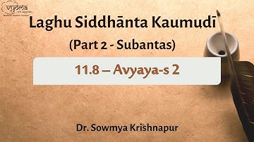 11.8 | Avyayas – 2 | Laghu Siddhanta Kaumudi Part 2 | Dr. Sowmya Krishnapur