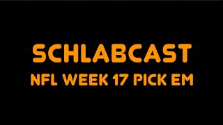 Schlabcast: NFL Week 17 Pick Em