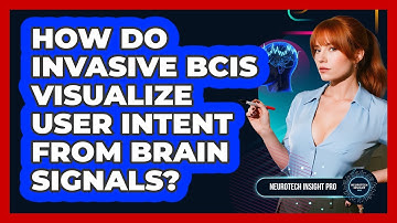 How Do Invasive BCIs Visualize User Intent From Brain Signals? - Neurotech Insight Pro