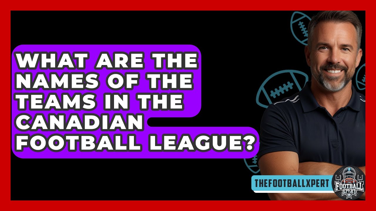 What Are the Names of the Teams in the Canadian Football League? - The Football Xpert