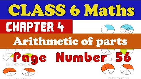 Class 6 maths chapter 4 arithmetic of parts page number 56 full explanation english medium #class6