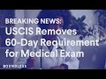 BREAKING NEWS: USCIS Removes 60-Day Requirement for Medical Exam