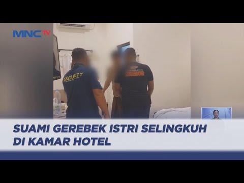 Detik-Detik Suami Gerebek Istri Selingkuh di Kamar Hotel Tanpa Busana - LIS 16/05