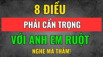 Cổ Nhân Dạy: Càng Là Anh Em Ruột, Càng Phải Tránh 8 Điều Này – Kẻo Duyên Lành Hóa Thành Nghiệp Oán