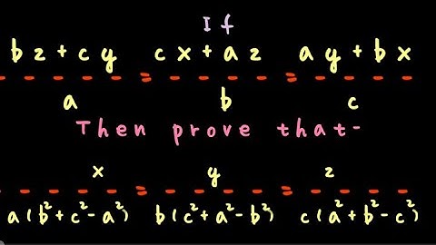 If, bz+cy/a=cx+az/b=ay+bx/cThen prove that x/a(b^2+c^2-a^2)=y/b(c^2+a^2-b^2)=z/c(a^2+b^2-c^2)
