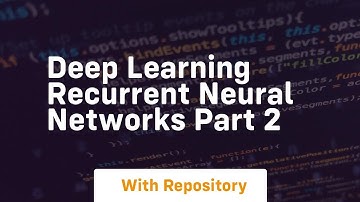 Deep learning recurrent neural networks part 2