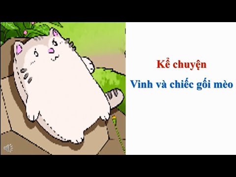 Kể chuyện lớp 1 : Vinh và chiếc gối mèo - tuần 24