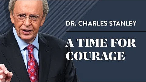 A Time For Courage – Dr. Charles Stanley