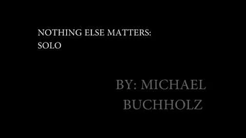 Nothing Else Matters Solo- Cover By Michael Buchholz