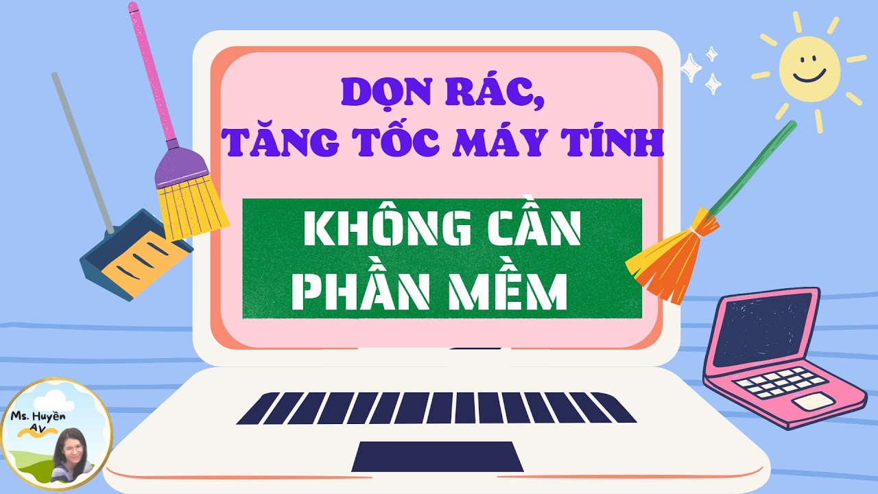 #4_DỌN RÁC, TĂNG TỐC CHO MÁY TÍNH KHÔNG CẦN PHẦN MỀM