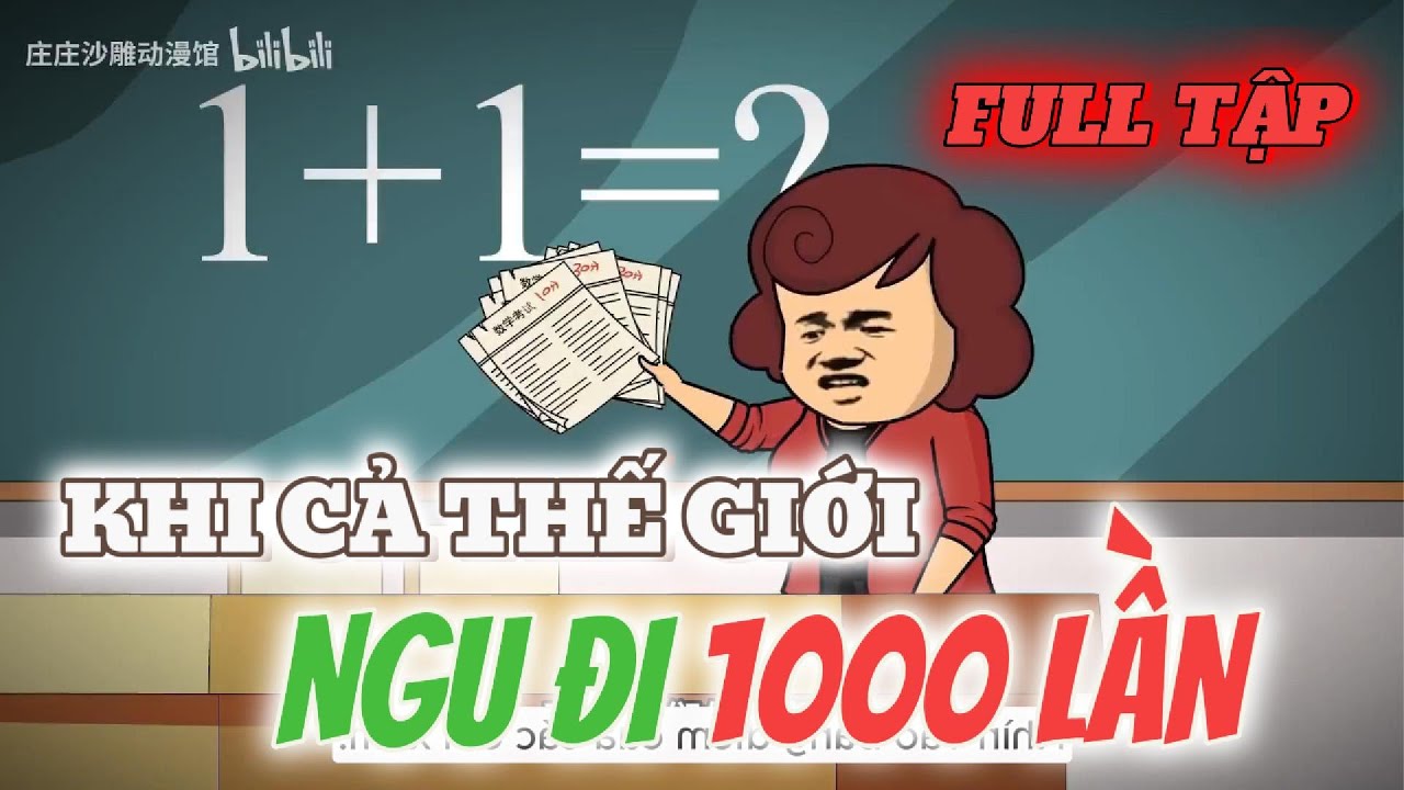 FULL TẬP : Khi Cả Thế Giới Ngu Đi 1000 Lần | Gấu Ca Ca
