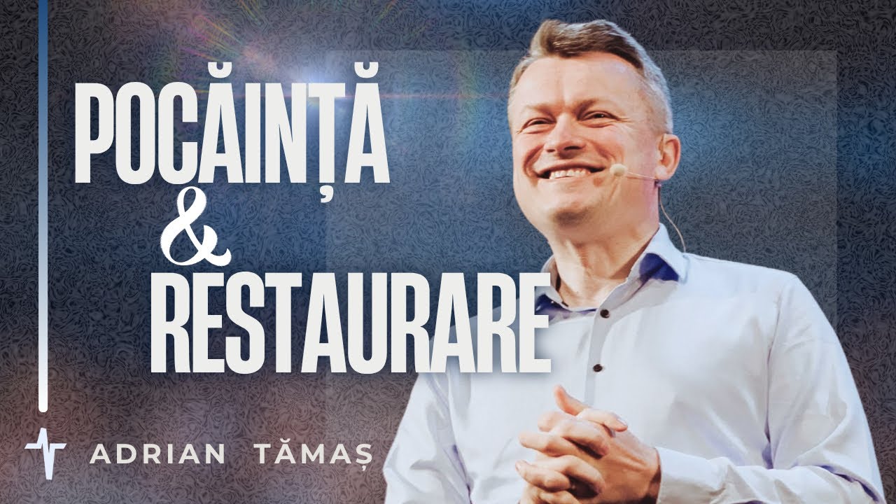 Pocăință și Restaurare | Adrian Tămaș | Betel Centru Cluj