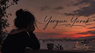 Yorgun Yürek - Sevilay 