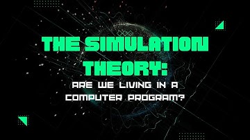 The Simulation Theory: Are We Living in a Computer Program?