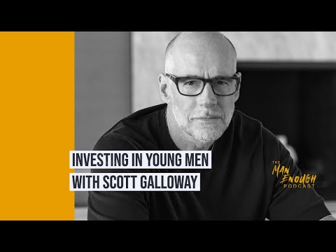 Investing in Young Men with Scott Galloway | The Man Enough Podcast Investing in Young Men with Scott Galloway | The Man Enough Podcast