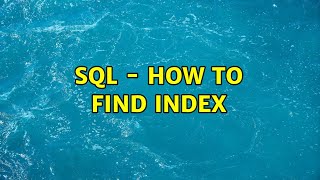 Sql - How To Find Index (3 Solutions)