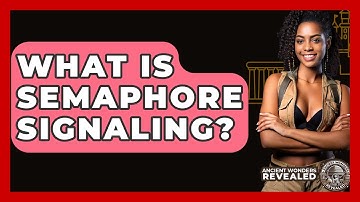 What Is Semaphore Signaling? - Ancient Wonders Revealed