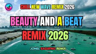 🔥CHILL NEW WAVE REMIX 2026 - BEAUTY AND A BEAT REMIX | JONEL SAGAYNO REMIX 💥
