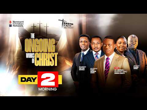 EASTER FAITH RETREAT ||THE ONGOING WORKS OF CHRIST || DAY 2 MORNING SESSION  || 3RD APRIL, 2026