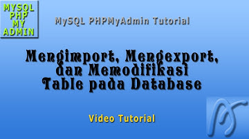 Mysql Phpmyadmin Tutorial | Mengimport, Mengexport, dan Memodifikasi Table di Database