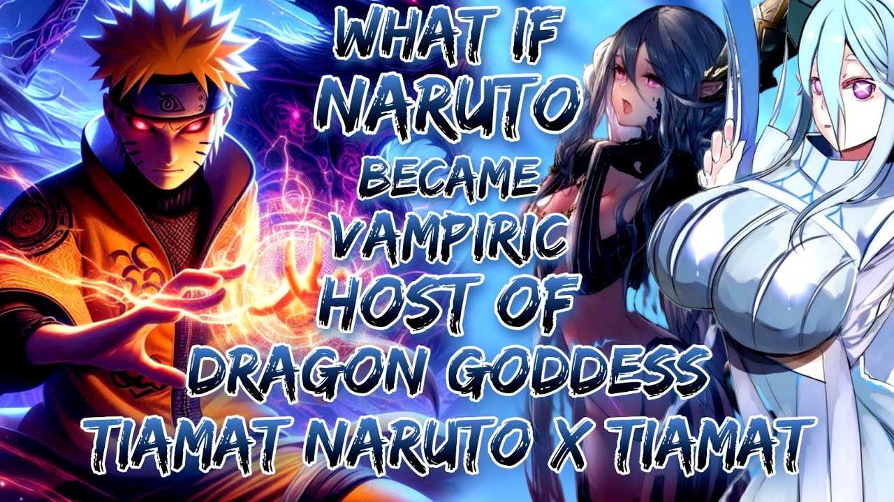What If Naruto Became The Vampiric Host Of Dragon Goddess Tiamat | Naruto X Tiamat.
