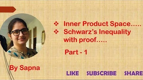Schwarz Inequality in Inner Product Space,  BSc and MSc maths