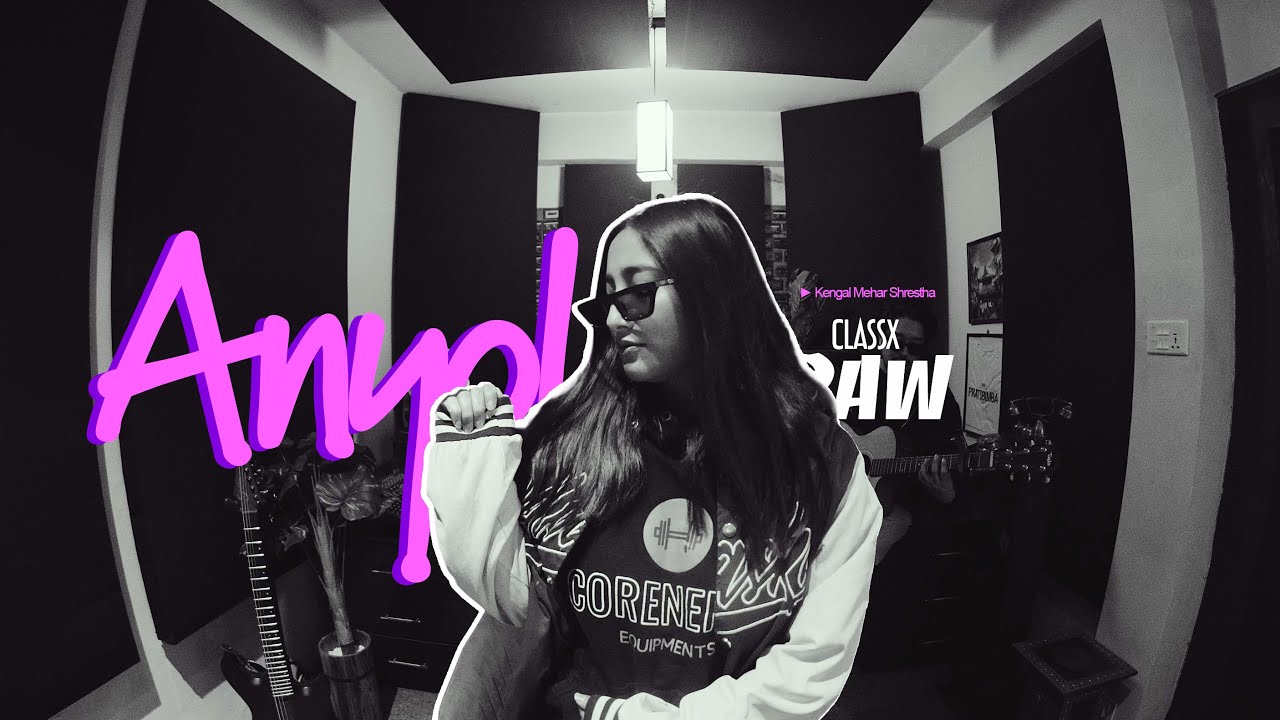 Kengal Mehar Shrestha - Anyol (ClassX Raw)