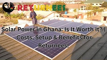 Solar Power in Ghana: Is It Worth It?  Costs, Setup & Benefits for Returnees! |GHANA