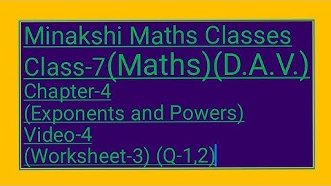 DAV/Class-7(Maths)/ Chapter-4(Exponents and powers)/Video-4/ Worksheet-3(Q-1,2)
