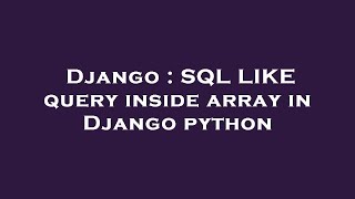 Django : SQL LIKE query inside array in Django python