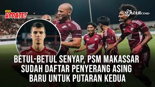 Betul-Betul Senyap, PSM Makassar sudah Daftar Penyerang Asing Baru untuk Putaran Kedua