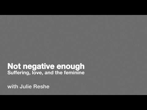 Not negative enough: Suffering, love, and the feminine with Julie Reshe