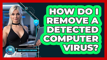 How Do I Remove A Detected Computer Virus?