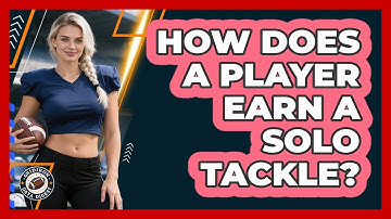 How Does A Player Earn A Solo Tackle?